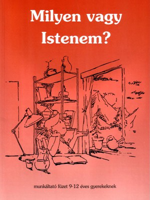 Milyen vagy Istenem? - Munkáltató füzet 9–12 éveseknek