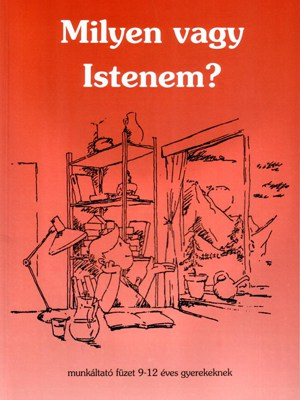 Milyen vagy Istenem? - Munkáltató füzet 9–12 éveseknek