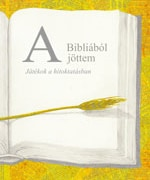 A Bibliából jöttem... - Játékok a hitoktatásban