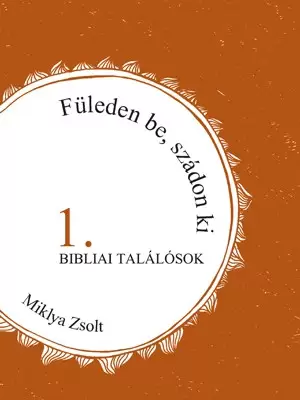 Füleden be, szádon ki - Bibliai találósok 1-3